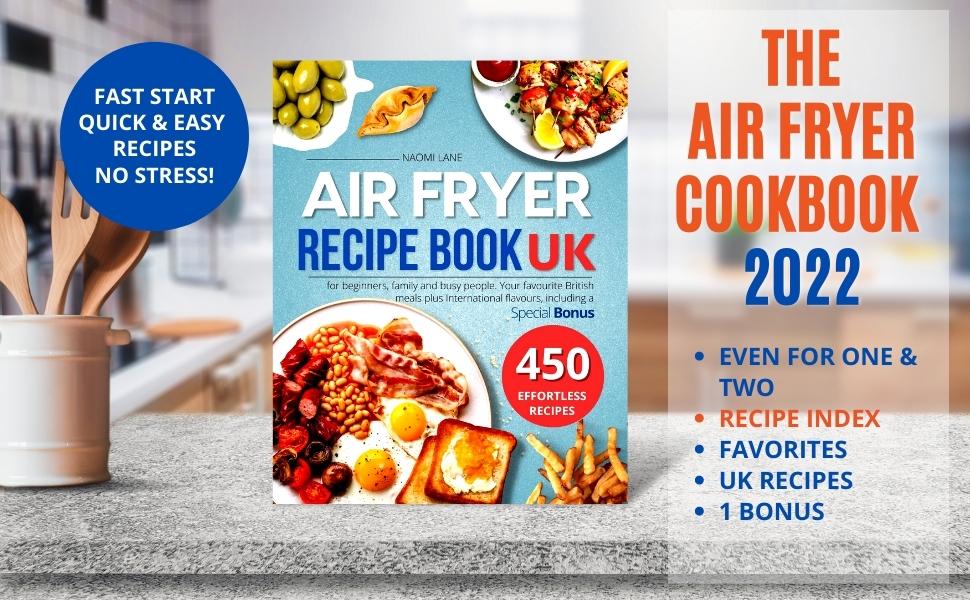 AIR FRYER RECIPE BOOK UK: 450 Effortless Recipes for beginners, family and busy people. Your favourite British meals and International flavours, including a special Bonus
