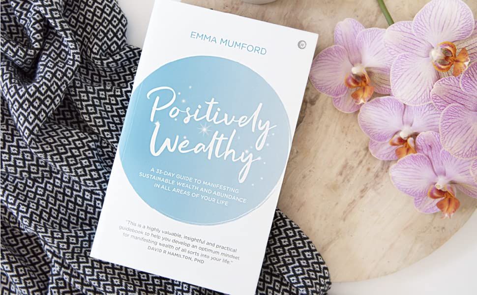 Positively Wealthy: A 33-day guide to manifesting sustainable wealth and abundance in all areas of your life (Soul & Spirit Magazine Award Winner)