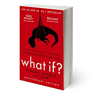 What If?: Serious Scientific Answer to Absurd Hypothetical Questions: Serious Scientific Answers to Absurd Hypothetical Questions