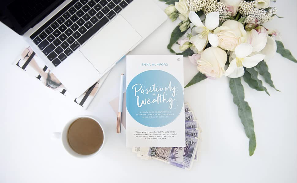 Positively Wealthy: A 33-day guide to manifesting sustainable wealth and abundance in all areas of your life (Soul & Spirit Magazine Award Winner)